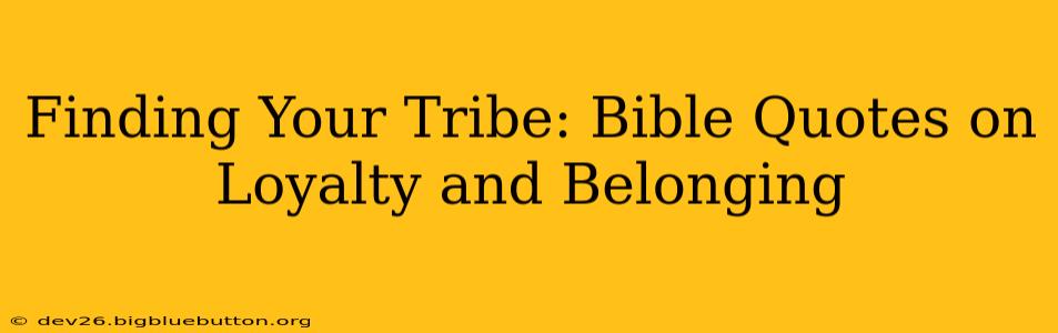 Finding Your Tribe: Bible Quotes on Loyalty and Belonging
