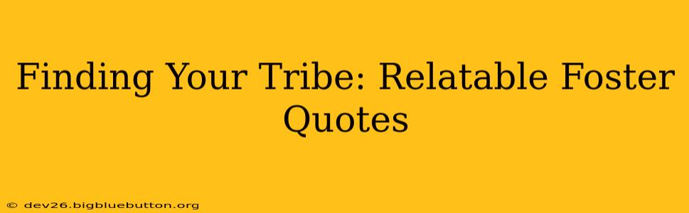 Finding Your Tribe: Relatable Foster Quotes