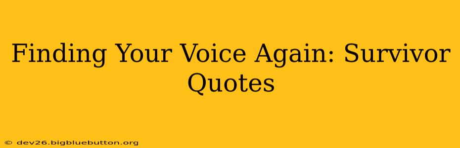 Finding Your Voice Again: Survivor Quotes