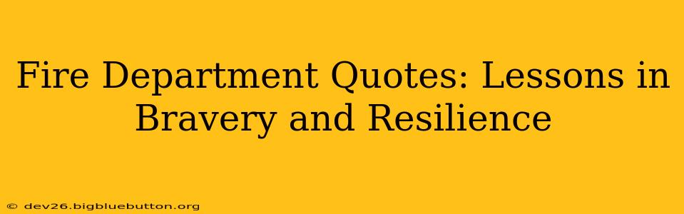 Fire Department Quotes: Lessons in Bravery and Resilience