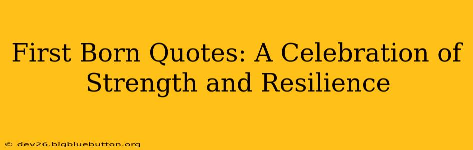 First Born Quotes: A Celebration of Strength and Resilience