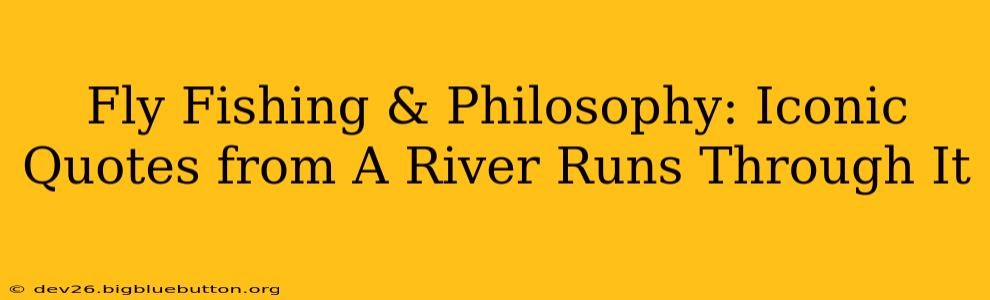 Fly Fishing & Philosophy: Iconic Quotes from A River Runs Through It