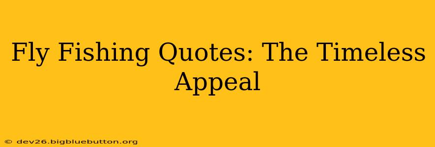 Fly Fishing Quotes: The Timeless Appeal