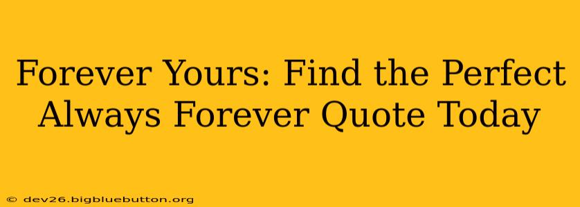 Forever Yours: Find the Perfect Always Forever Quote Today