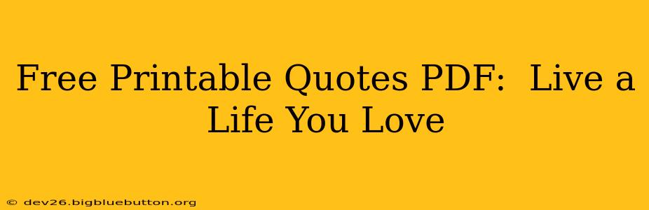 Free Printable Quotes PDF:  Live a Life You Love