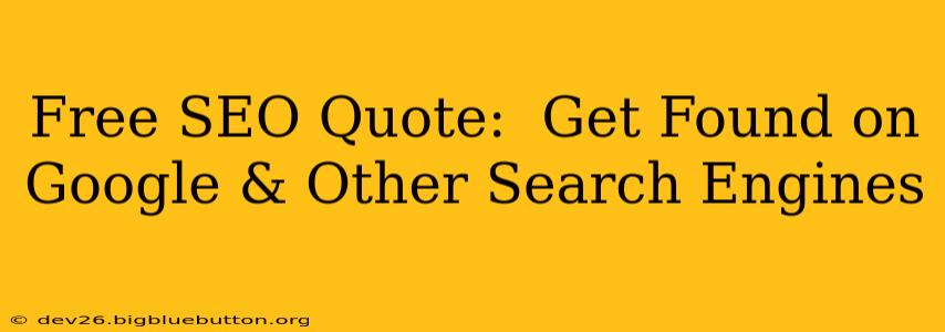 Free SEO Quote:  Get Found on Google & Other Search Engines