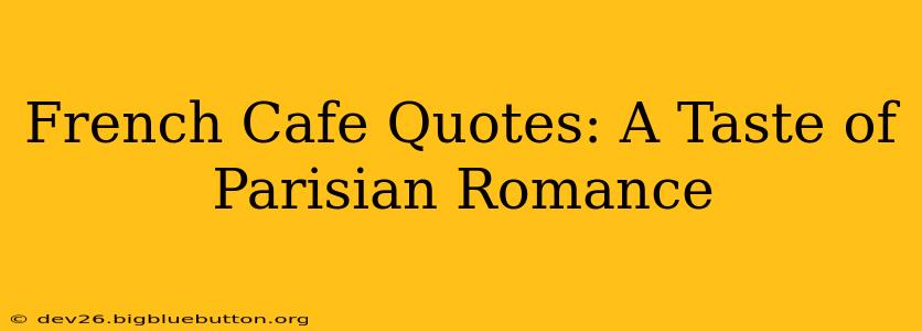 French Cafe Quotes: A Taste of Parisian Romance