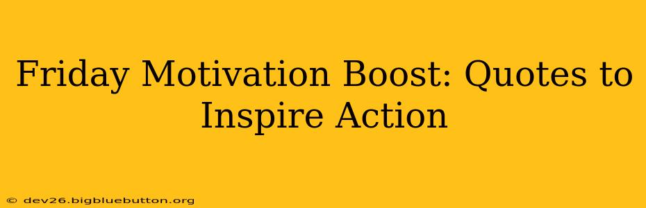 Friday Motivation Boost: Quotes to Inspire Action