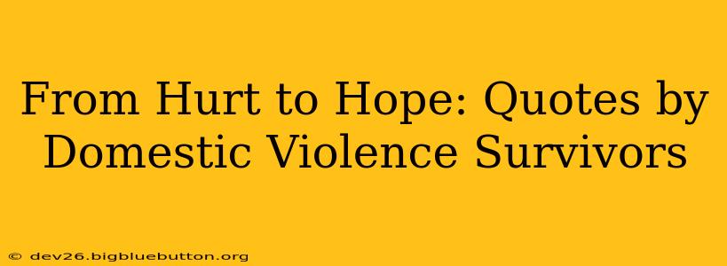 From Hurt to Hope: Quotes by Domestic Violence Survivors