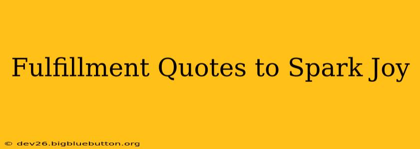 Fulfillment Quotes to Spark Joy