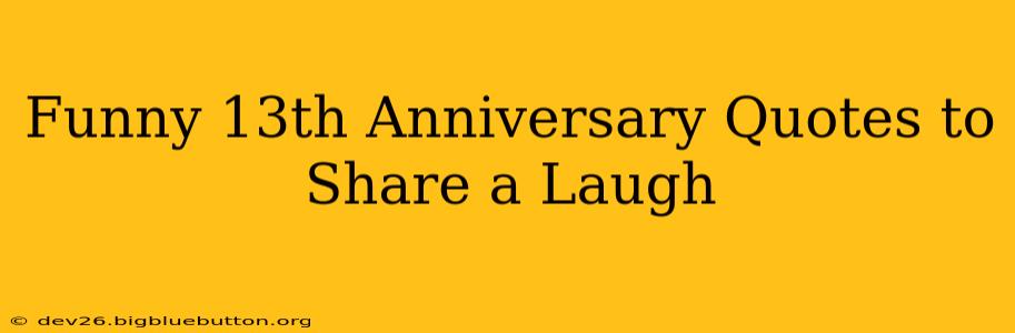 Funny 13th Anniversary Quotes to Share a Laugh