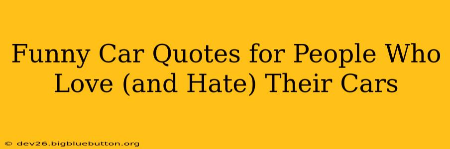 Funny Car Quotes for People Who Love (and Hate) Their Cars