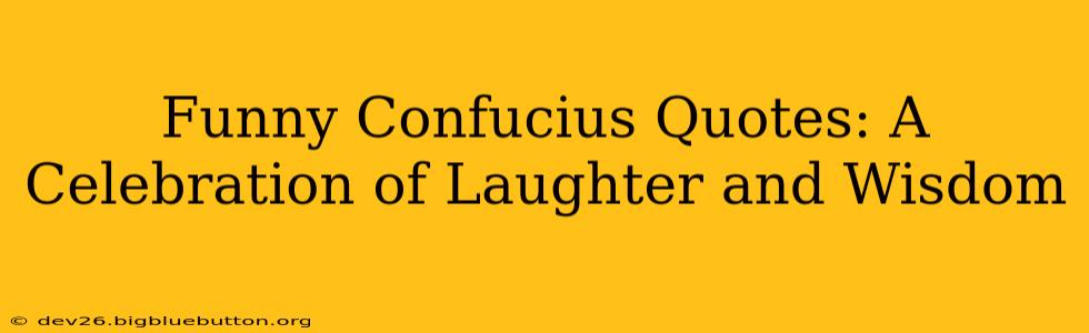Funny Confucius Quotes: A Celebration of Laughter and Wisdom
