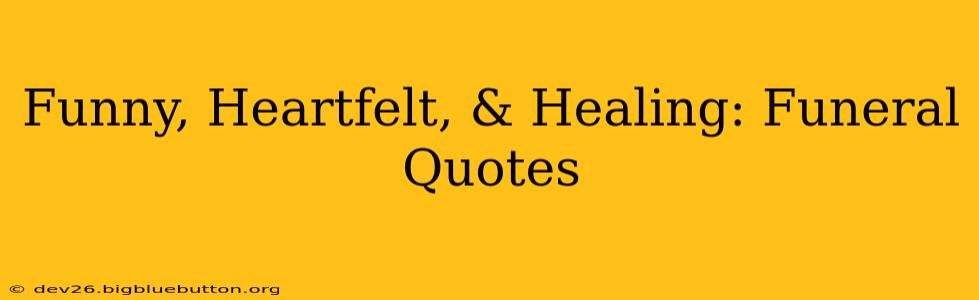 Funny, Heartfelt, & Healing: Funeral Quotes