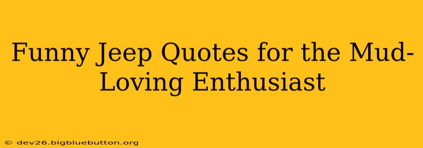 Funny Jeep Quotes for the Mud-Loving Enthusiast