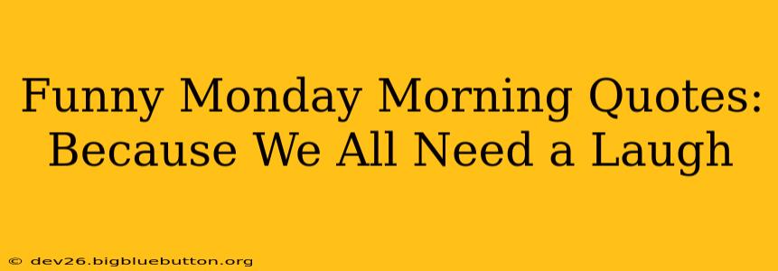Funny Monday Morning Quotes: Because We All Need a Laugh