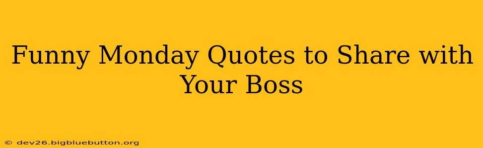 Funny Monday Quotes to Share with Your Boss