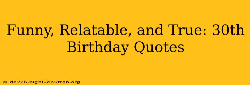 Funny, Relatable, and True: 30th Birthday Quotes