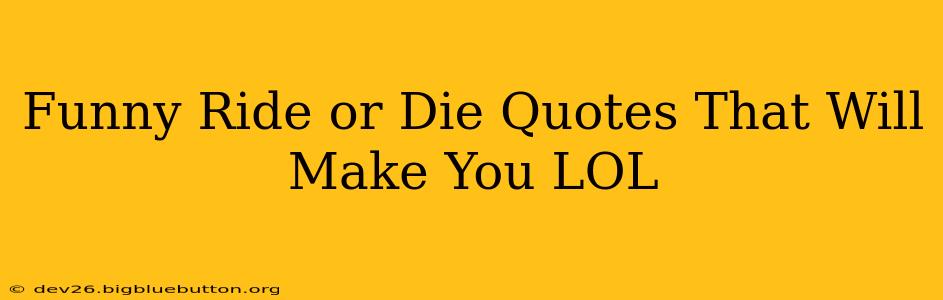 Funny Ride or Die Quotes That Will Make You LOL