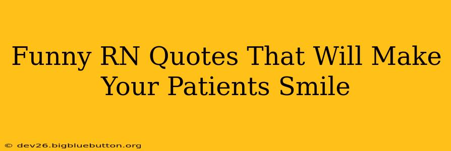 Funny RN Quotes That Will Make Your Patients Smile