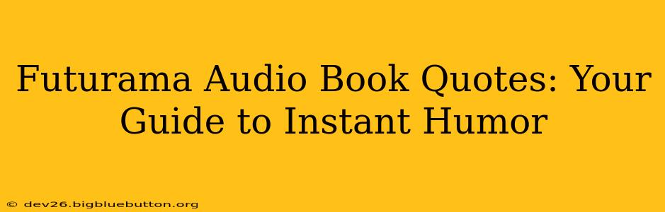 Futurama Audio Book Quotes: Your Guide to Instant Humor