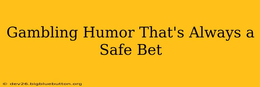 Gambling Humor That's Always a Safe Bet