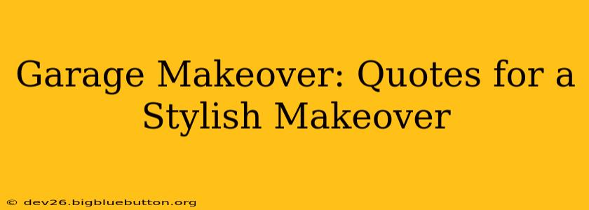 Garage Makeover: Quotes for a Stylish Makeover