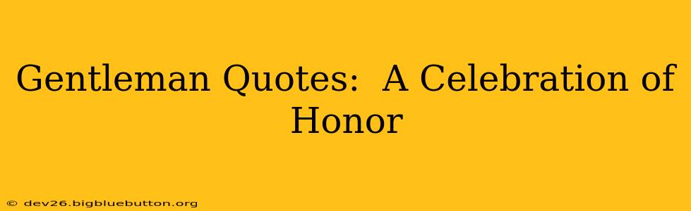 Gentleman Quotes:  A Celebration of Honor