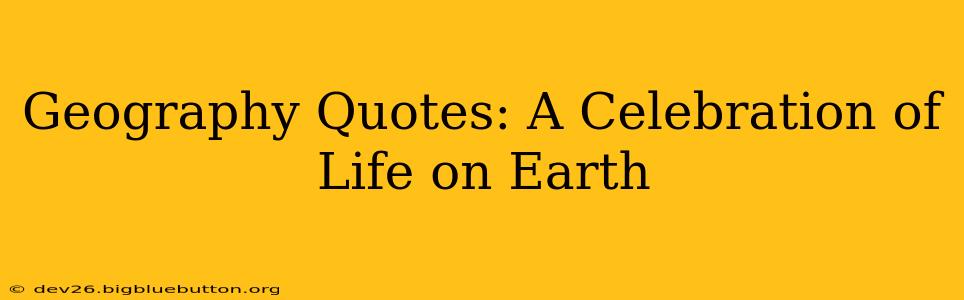 Geography Quotes: A Celebration of Life on Earth