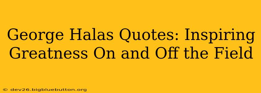 George Halas Quotes: Inspiring Greatness On and Off the Field