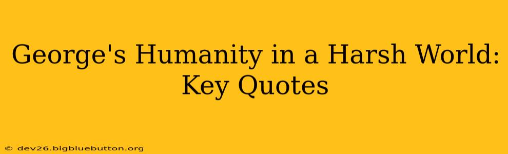 George's Humanity in a Harsh World: Key Quotes