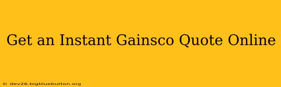 Get an Instant Gainsco Quote Online
