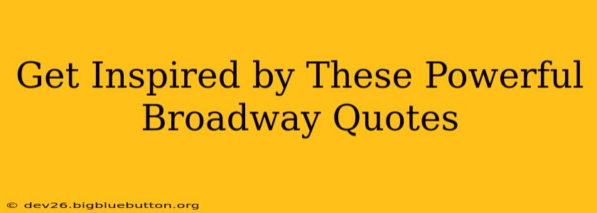Get Inspired by These Powerful Broadway Quotes