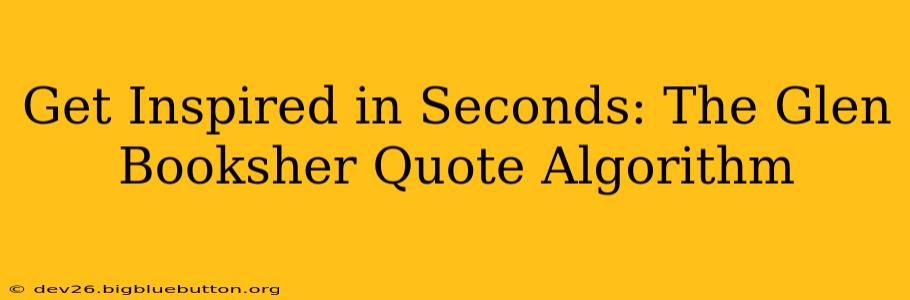 Get Inspired in Seconds: The Glen Booksher Quote Algorithm