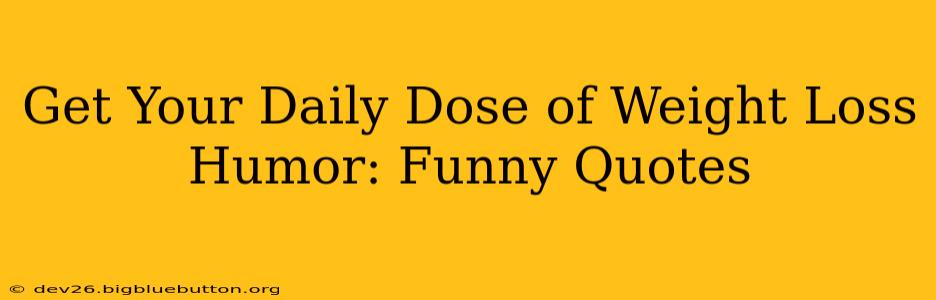 Get Your Daily Dose of Weight Loss Humor: Funny Quotes