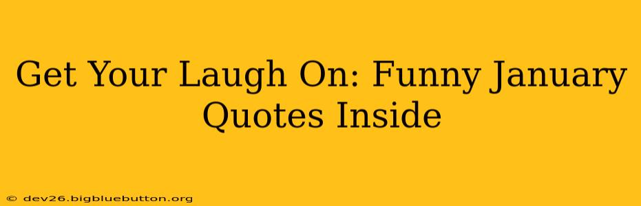 Get Your Laugh On: Funny January Quotes Inside