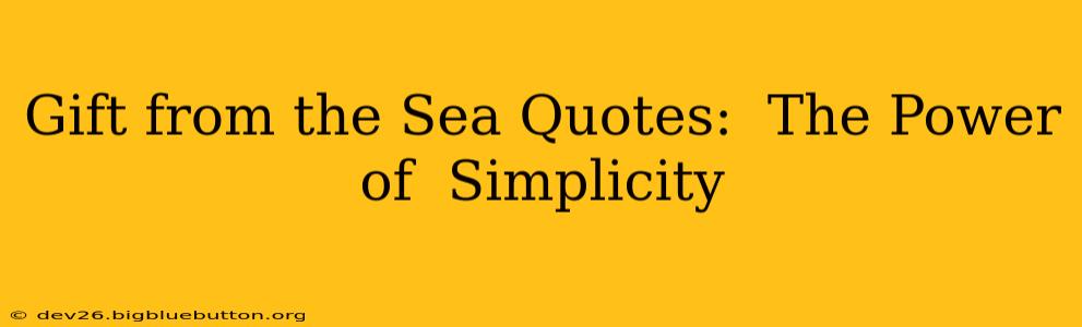Gift from the Sea Quotes:  The Power of  Simplicity