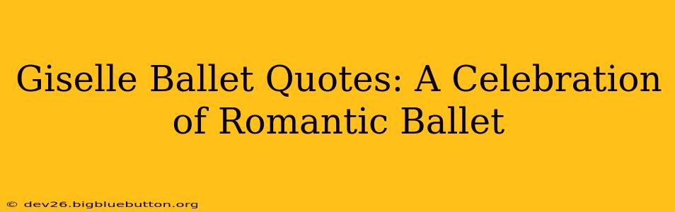 Giselle Ballet Quotes: A Celebration of Romantic Ballet