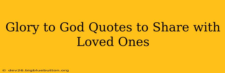 Glory to God Quotes to Share with Loved Ones