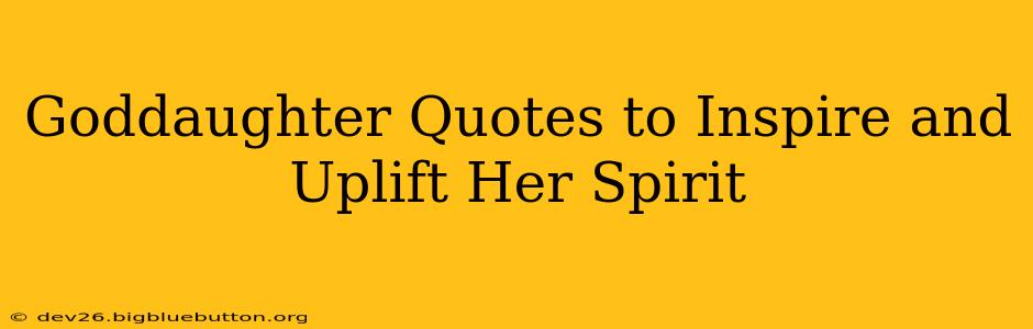 Goddaughter Quotes to Inspire and Uplift Her Spirit