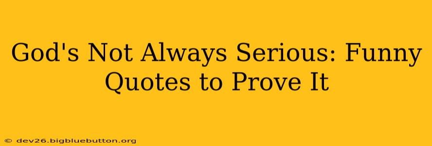 God's Not Always Serious: Funny Quotes to Prove It