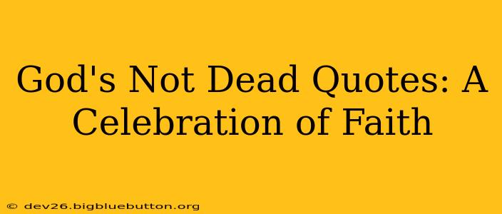 God's Not Dead Quotes: A Celebration of Faith