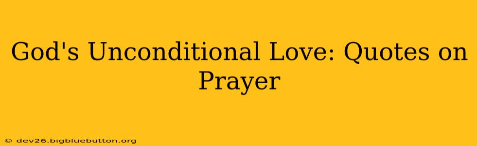 God's Unconditional Love: Quotes on Prayer