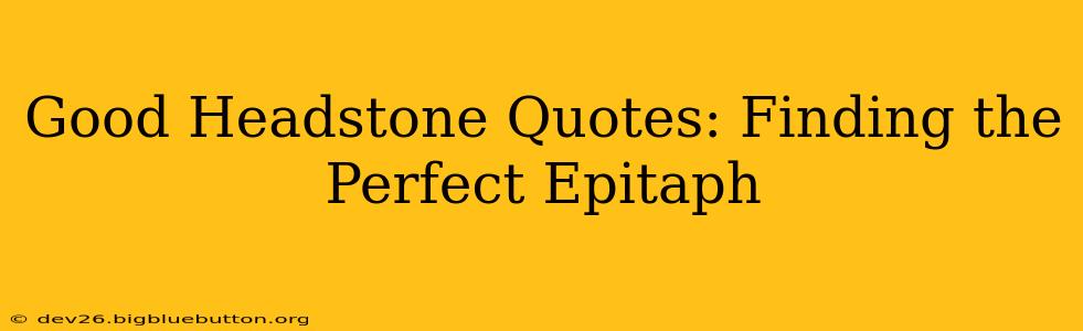Good Headstone Quotes: Finding the Perfect Epitaph