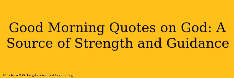 Good Morning Quotes on God: A Source of Strength and Guidance