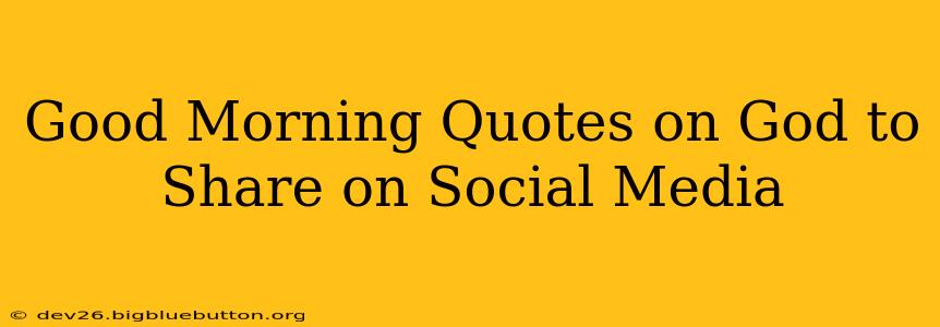 Good Morning Quotes on God to Share on Social Media