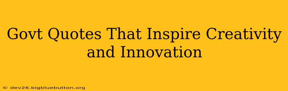 Govt Quotes That Inspire Creativity and Innovation