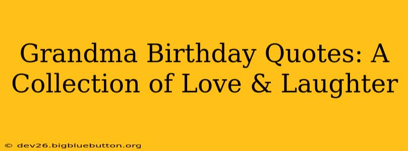 Grandma Birthday Quotes: A Collection of Love & Laughter