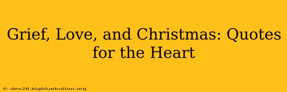 Grief, Love, and Christmas: Quotes for the Heart