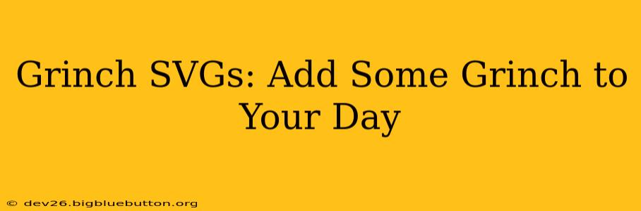 Grinch SVGs: Add Some Grinch to Your Day